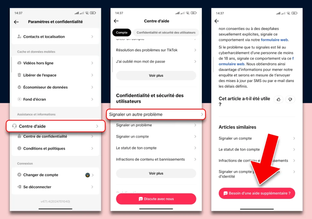 Captures d'écran TikTok montrant Centre d'aide, puis Signaler un autre problème, puis le bouton Besoin d'une aide supplémentaire